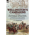 Wellington's Campaigns: Volume 1-The Peninsular War 1808-14, Including Moore's Campaigns, the Tactics, Terrain, Commanders & Armies Assessed