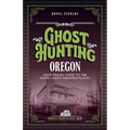 Ghost Hunting Oregon: Your Travel Guide to the State's Most Haunted Places
