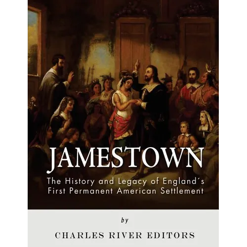 Jamestown: The History and Legacy of England's First Permanent American Settlement