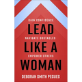 Lead Like a Woman: Gain Confidence, Navigate Obstacles, Empower Others - Paperback