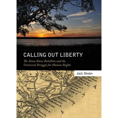 Calling Out Liberty: The Stono Slave Rebellion and the Universal Struggle for Human Rights