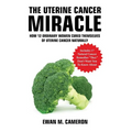 The Uterine Cancer "Miracle" - Hardcover