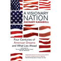 A Visionary Nation: Four Centuries of American Dreams and What Lies Ahead