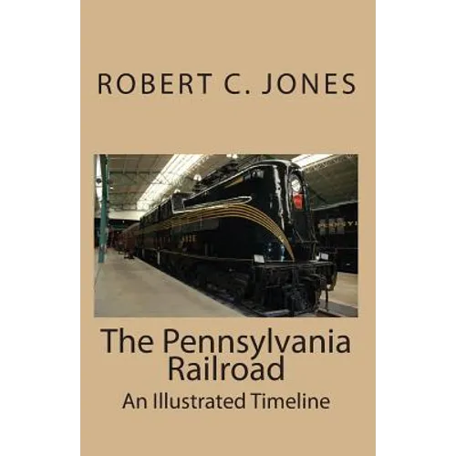 The Pennsylvania Railroad: An Illustrated Timeline
