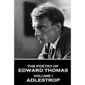 The Poetry of Edward Thomas: Volume I - Adlestrop - Paperback