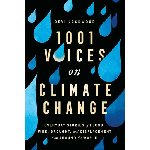 1,001 Voices on Climate Change: Everyday Stories of Flood, Fire, Drought, and Displacement from Around the World - Paperback