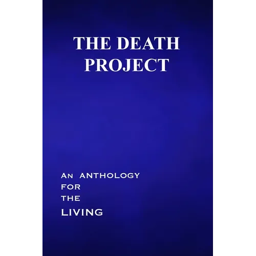 The Death Project: An Anthology for the Living - Paperback