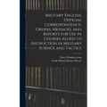 Military English, Official Correspondence, Orders, Messages, and Reports for use in Courses Allied to Instruction in Military Science and Tactics