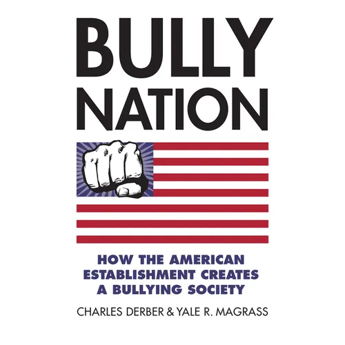 Bully Nation: How the American Establishment Creates a Bullying Society