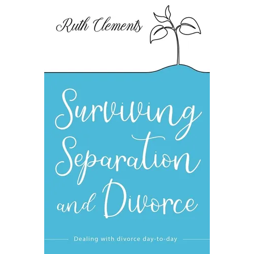 Surviving Separation and Divorce: Dealing with Divorce Day-To-Day - Paperback