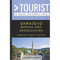 Greater Than a Tourist- Sarajevo Bosnia and Herzegovina: 50 Travel Tips from a Local