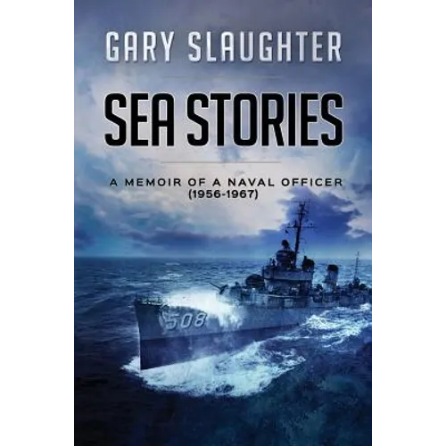 Sea Stories: A Memoir of a Naval Officer (1956-1967)