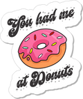 STICKER - You Had Me At Donuts - 3"