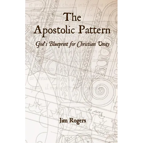 The Apostolic Pattern: God's Blueprint for Christian Unity - Paperback