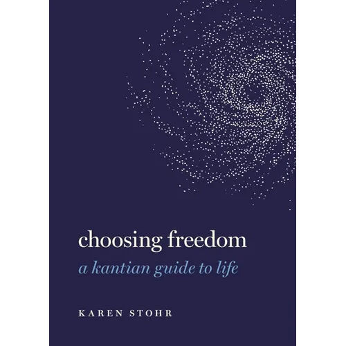 Choosing Freedom: A Kantian Guide to Life - Hardcover