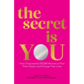 The Secret Is You: How I Empowered 250,000 Women to Find Their Passion and Change Their Lives - Hardcover