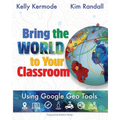 Bring the World to your Classroom: Using Google Geo Tools - Paperback