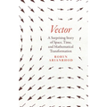 Vector: A Surprising Story of Space, Time, and Mathematical Transformation - Hardcover