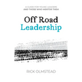 Off Road Leadership A Guide to Authentic Ministry for the Now Generation - Paperback
