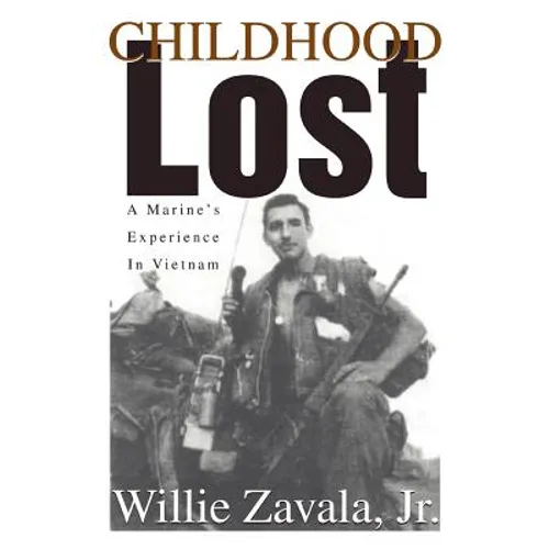 Childhood Lost: A Marine's Experience In Vietnam