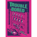 Trouble Bored - Hardcover