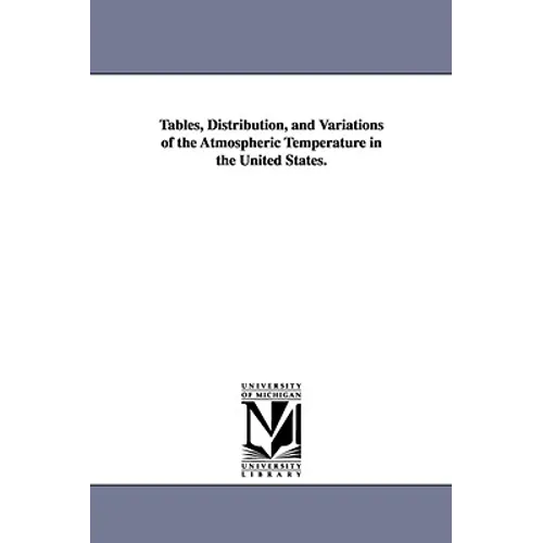 Tables, Distribution, and Variations of the Atmospheric Temperature in the United States.