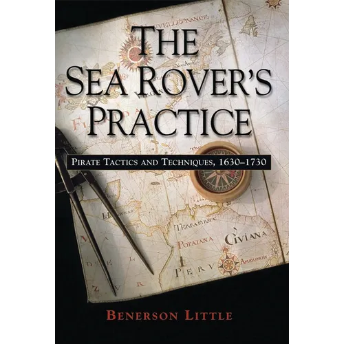 The Sea Rover's Practice: Pirate Tactics and Techniques, 1630-1730