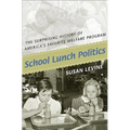 School Lunch Politics: The Surprising History of America's Favorite Welfare Program