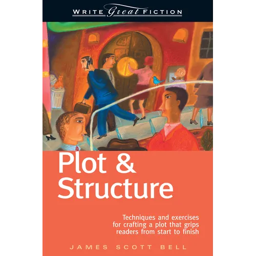 Plot & Structure: Techniques and Exercises for Crafting a Plot That Grips Readers from Start to Finish - Paperback