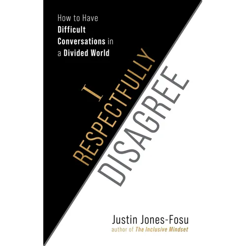 I Respectfully Disagree: How to Have Difficult Conversations in a Divided World - Paperback