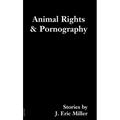 Animal Rights and Pornography: Stories - Paperback