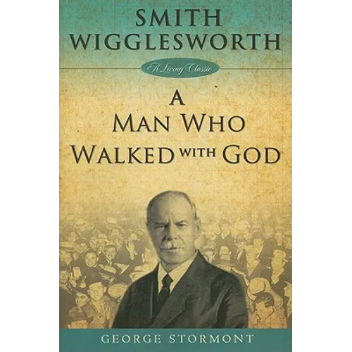 Smith Wigglesworth a Man Who Walked with God - Paperback