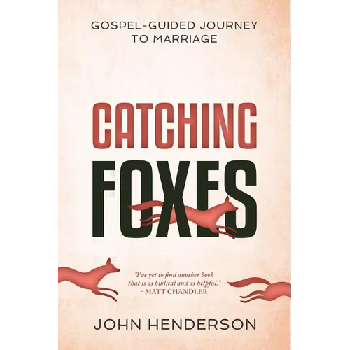 Catching Foxes: A Gospel-Guided Journey to Marriage - Paperback