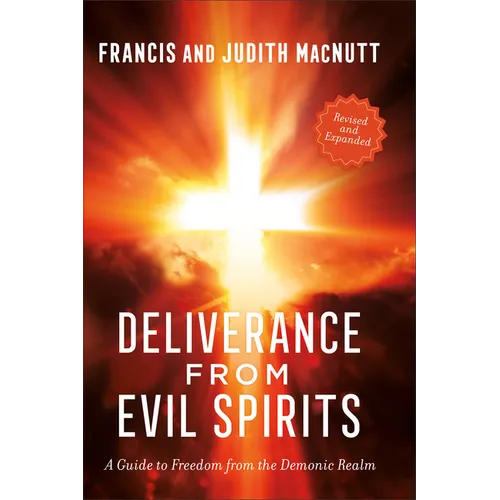 Deliverance from Evil Spirits: A Guide to Freedom from the Demonic Realm - Paperback
