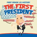 First Grade US History: The First President - Paperback