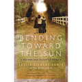 Bending Toward the Sun: A Mother and Daughter Memoir - Paperback