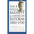 Ida B. Wells-Barnett and American Reform, 1880-1930