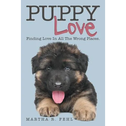 Puppy Love: Finding Love in All the Wrong Places.