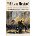 War with Mexico!: America's Reporters Cover the Battlefront