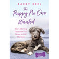 The Puppy No One Wanted: The Little Dog Desperate for a Home to Call His Own - Paperback
