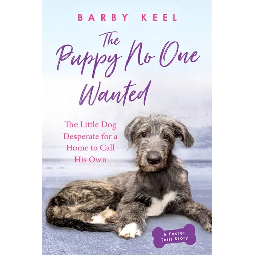 The Puppy No One Wanted: The Little Dog Desperate for a Home to Call His Own - Paperback