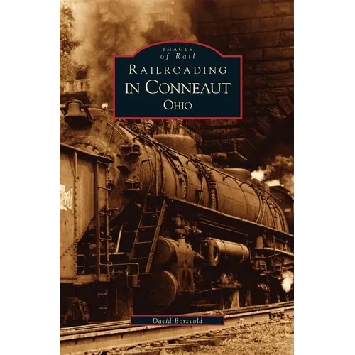 Railroading in Conneaut, Ohio - Hardcover