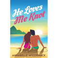 He Loves Me Knot: A Fake Dating Contemporary Romance - Paperback