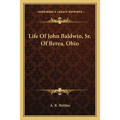 Life Of John Baldwin, Sr. Of Berea, Ohio