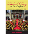 Ladies' Day at the Capitol: New York's Women Legislators, 1919-1992