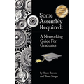Some Assembly Required: A Networking Guide for Graduates - Paperback