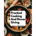 Practical Cooking And Dinner Giving: A Treatise Containing Practical Instructions In Cooking - Paperback