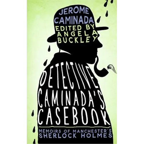 Detective Caminada's Casebook: Memoirs of Manchester's Sherlock Holmes