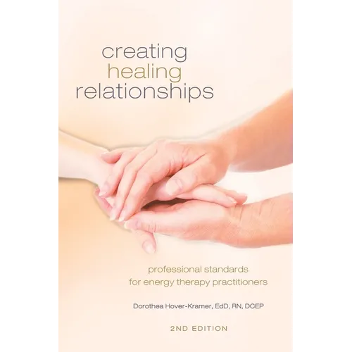 Creating Healing Relationships: Professional Standards for Energy Therapy Practitioners - Paperback