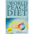 The World Peace Diet (Tenth Anniversary Edition): Eating for Spiritual Health and Social Harmony - Paperback